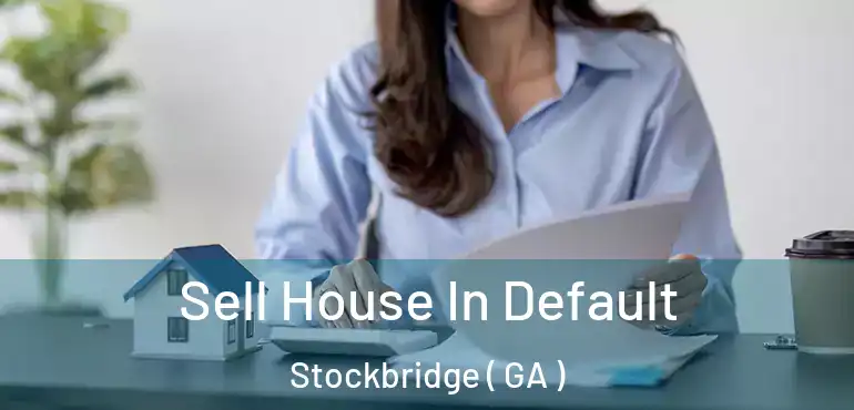  Sell House In Default Stockbridge ( GA )