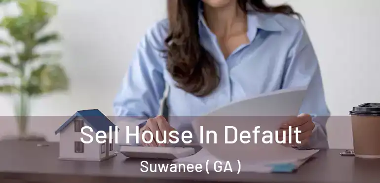  Sell House In Default Suwanee ( GA )