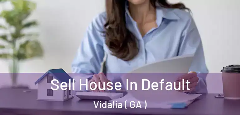  Sell House In Default Vidalia ( GA )