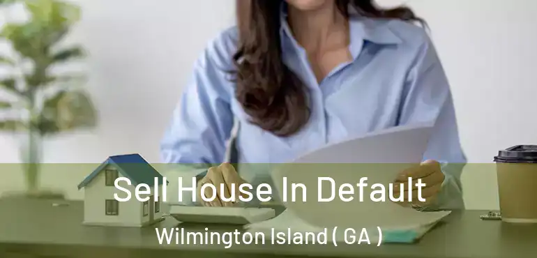  Sell House In Default Wilmington Island ( GA )