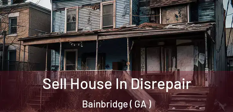  Sell House In Disrepair Bainbridge ( GA )