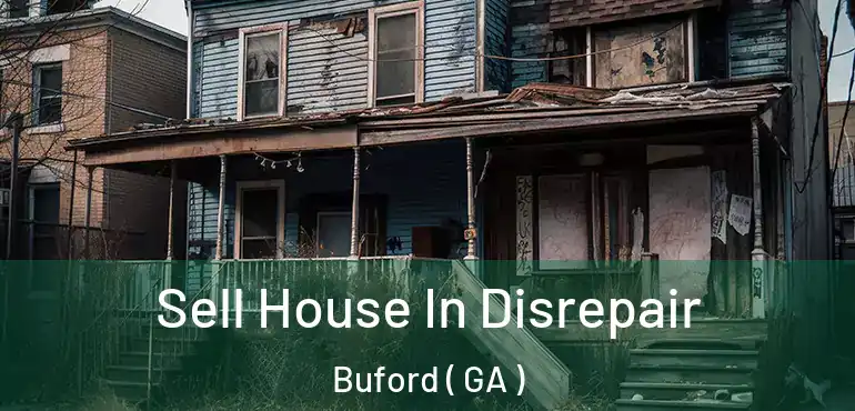  Sell House In Disrepair Buford ( GA )