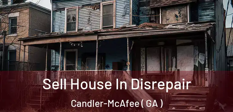  Sell House In Disrepair Candler-McAfee ( GA )