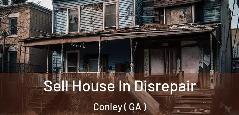  Sell House In Disrepair Conley ( GA )