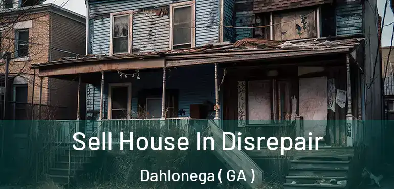  Sell House In Disrepair Dahlonega ( GA )