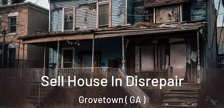  Sell House In Disrepair Grovetown ( GA )