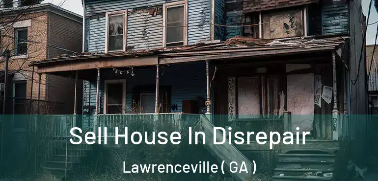  Sell House In Disrepair Lawrenceville ( GA )