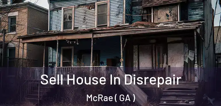  Sell House In Disrepair McRae ( GA )