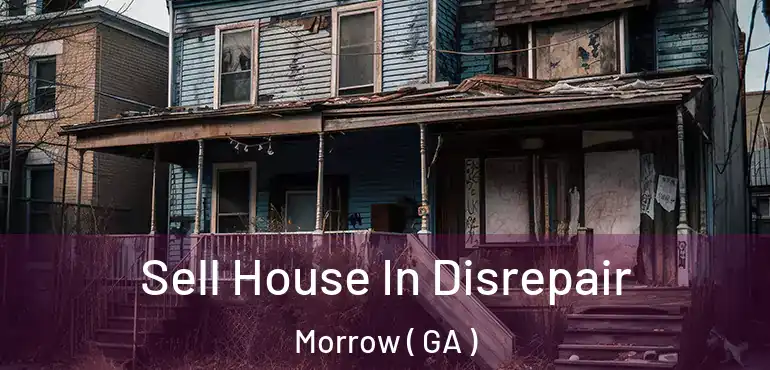  Sell House In Disrepair Morrow ( GA )
