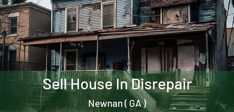  Sell House In Disrepair Newnan ( GA )