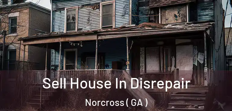  Sell House In Disrepair Norcross ( GA )