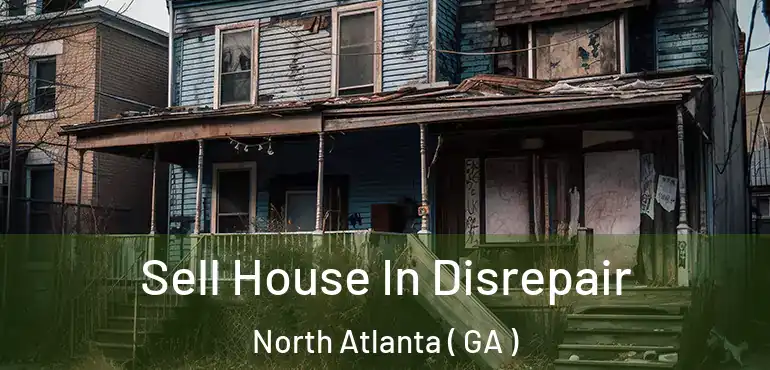  Sell House In Disrepair North Atlanta ( GA )
