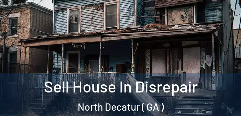  Sell House In Disrepair North Decatur ( GA )
