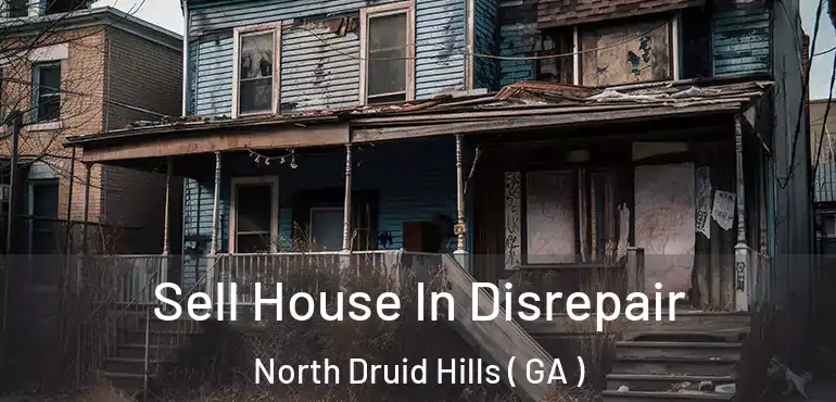  Sell House In Disrepair North Druid Hills ( GA )