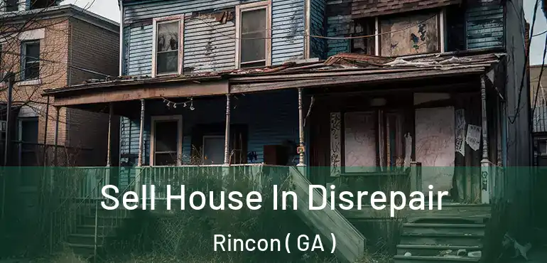  Sell House In Disrepair Rincon ( GA )