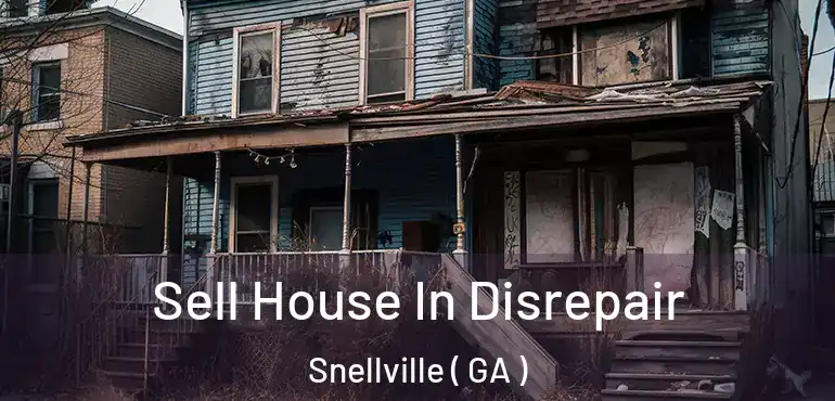  Sell House In Disrepair Snellville ( GA )