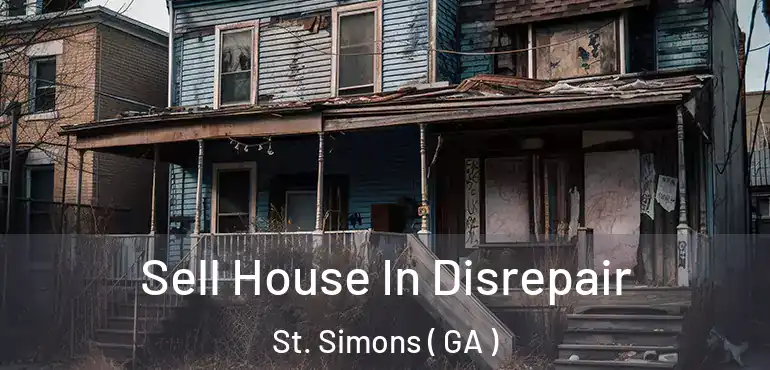  Sell House In Disrepair St. Simons ( GA )