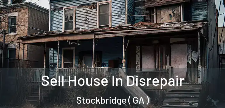  Sell House In Disrepair Stockbridge ( GA )