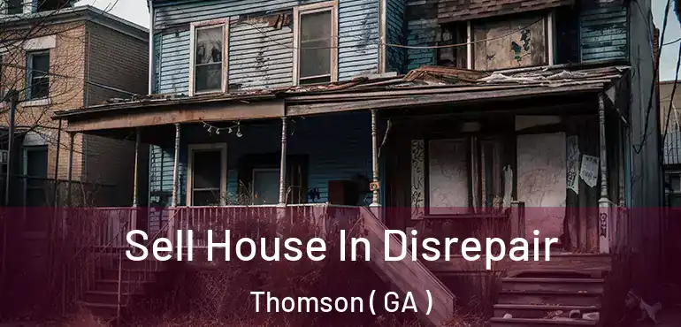  Sell House In Disrepair Thomson ( GA )