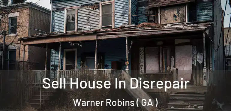  Sell House In Disrepair Warner Robins ( GA )