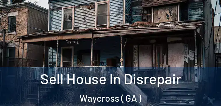  Sell House In Disrepair Waycross ( GA )