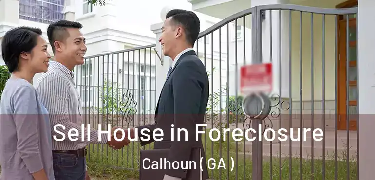  Sell House in Foreclosure Calhoun ( GA )