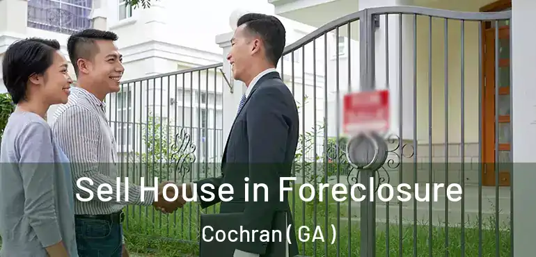 Sell House in Foreclosure Cochran ( GA )