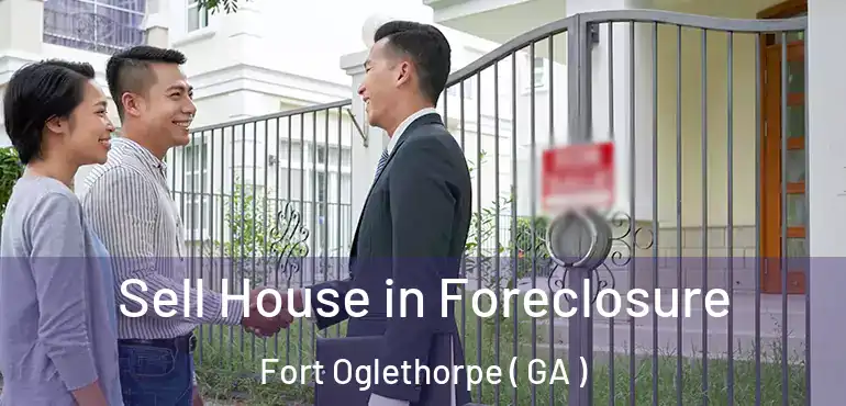  Sell House in Foreclosure Fort Oglethorpe ( GA )