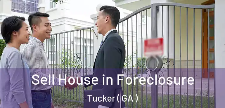  Sell House in Foreclosure Tucker ( GA )