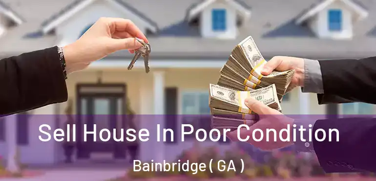  Sell House In Poor Condition Bainbridge ( GA )