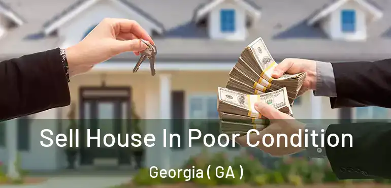  Sell House In Poor Condition Georgia ( GA )