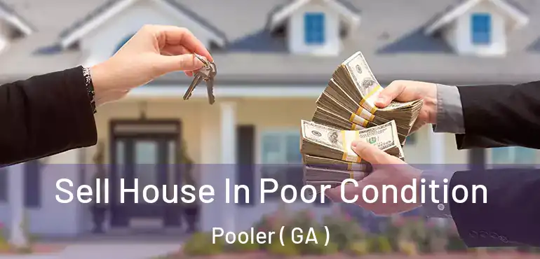  Sell House In Poor Condition Pooler ( GA )