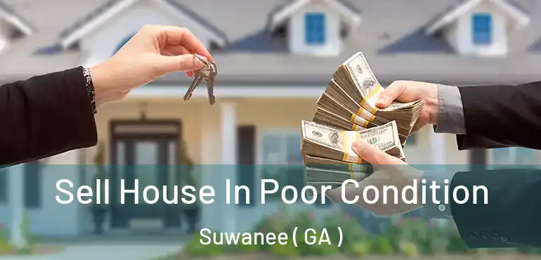  Sell House In Poor Condition Suwanee ( GA )