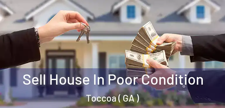  Sell House In Poor Condition Toccoa ( GA )