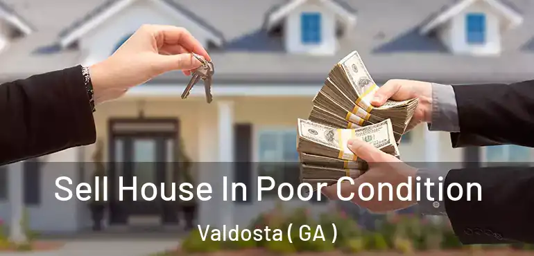  Sell House In Poor Condition Valdosta ( GA )