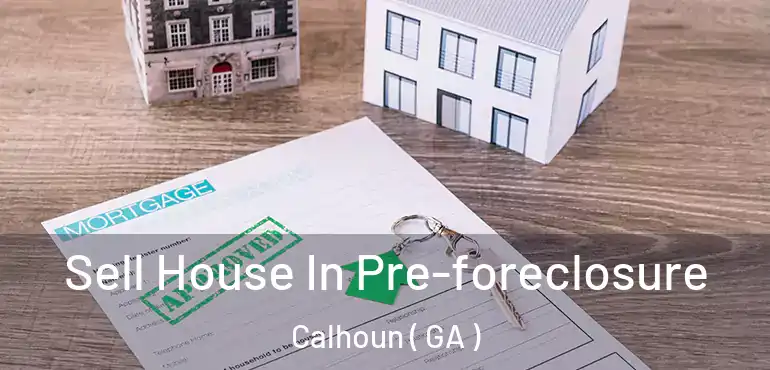  Sell House In Pre-foreclosure Calhoun ( GA )