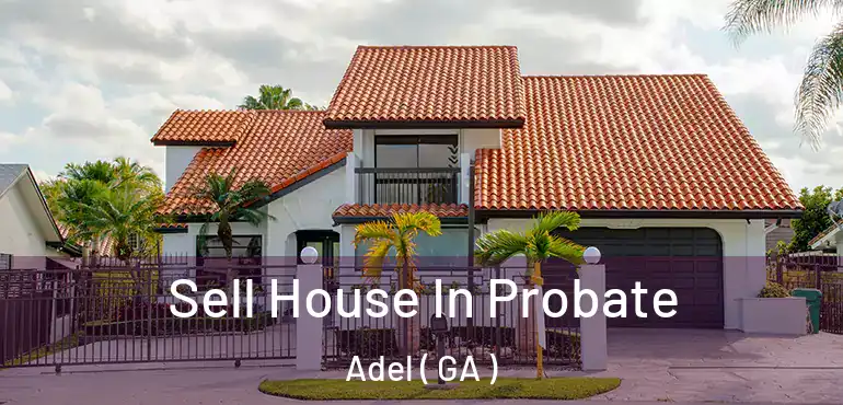  Sell House In Probate Adel ( GA )