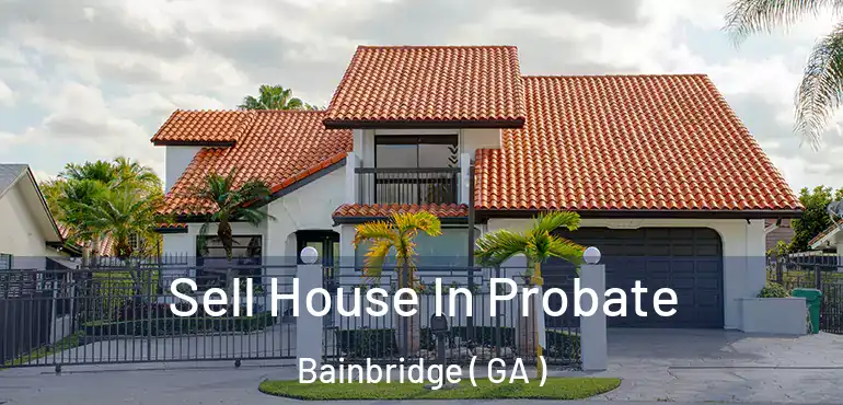  Sell House In Probate Bainbridge ( GA )