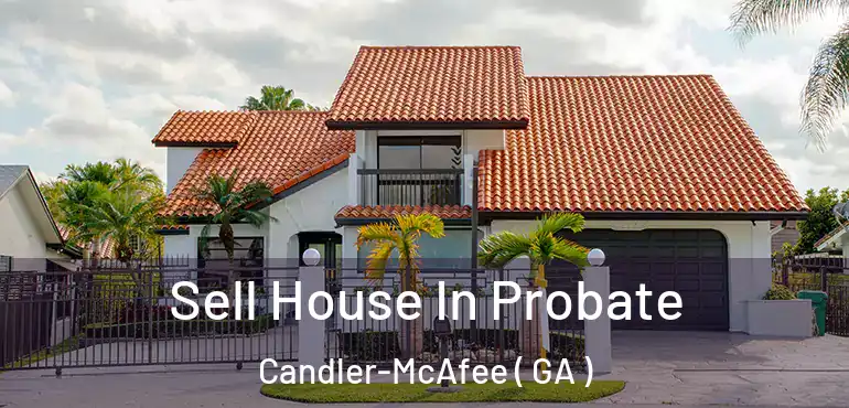  Sell House In Probate Candler-McAfee ( GA )
