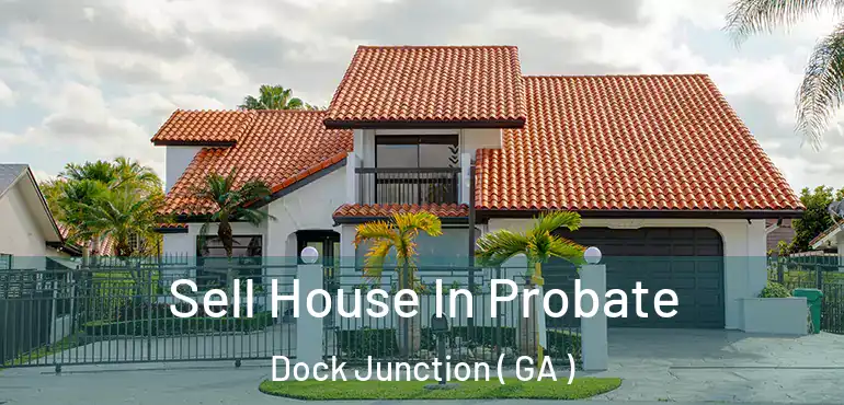  Sell House In Probate Dock Junction ( GA )