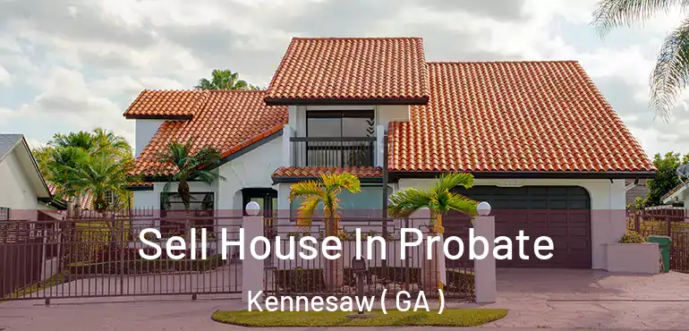  Sell House In Probate Kennesaw ( GA )