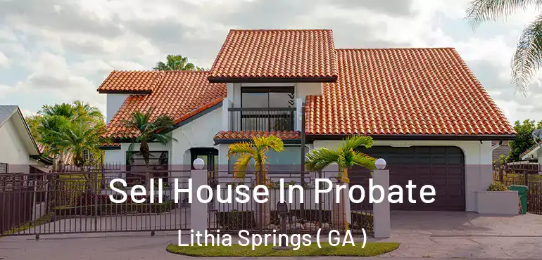  Sell House In Probate Lithia Springs ( GA )