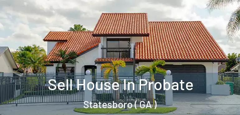  Sell House In Probate Statesboro ( GA )