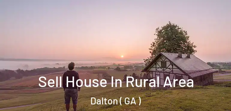  Sell House In Rural Area Dalton ( GA )