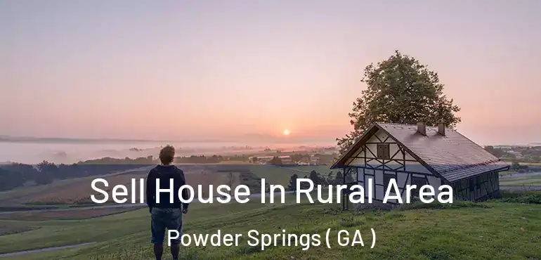 Sell House In Rural Area Powder Springs ( GA )
