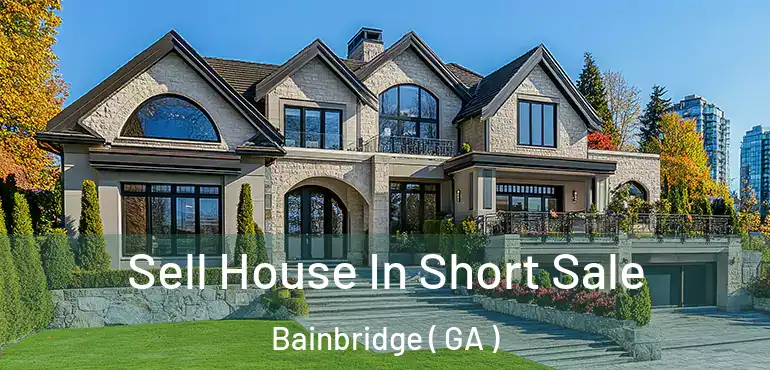  Sell House In Short Sale Bainbridge ( GA )