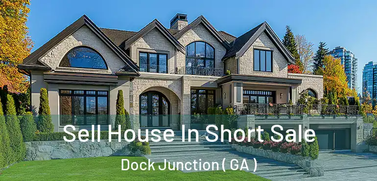 Sell House In Short Sale Dock Junction ( GA )