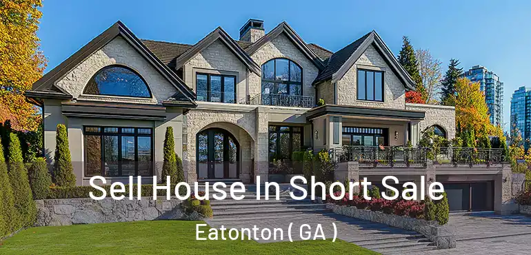  Sell House In Short Sale Eatonton ( GA )