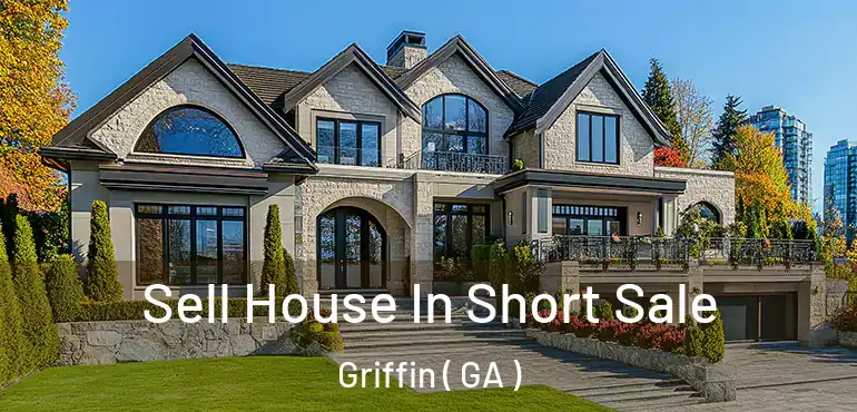  Sell House In Short Sale Griffin ( GA )