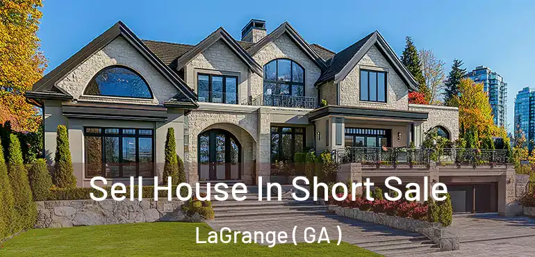  Sell House In Short Sale LaGrange ( GA )